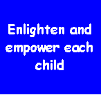 Text Box: Enlighten and empower each child